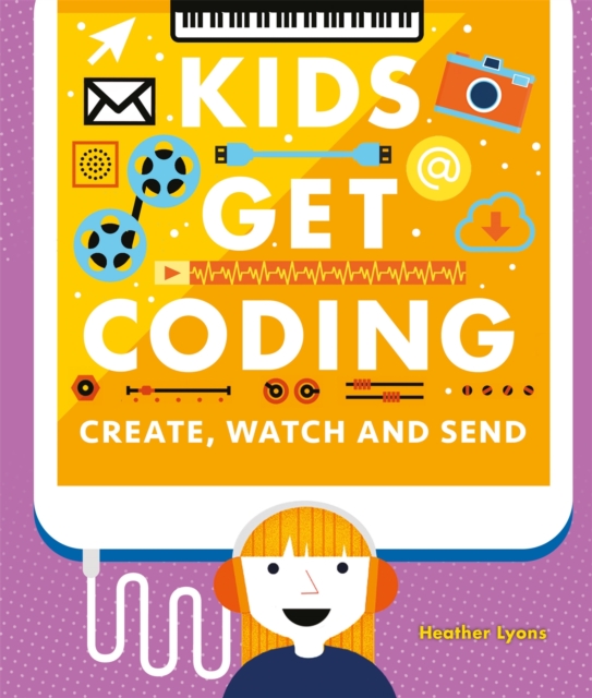 Image for Kids Get Coding: Create, Watch and Send