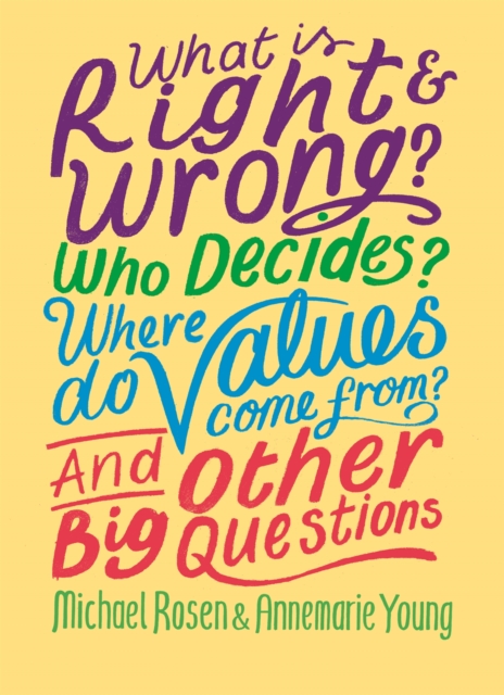 Image for What is Right and Wrong? Who Decides? Where Do Values Come From? And Other Big Questions