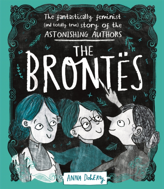 Image for The Brontes : The Fantastically Feminist (and Totally True) Story of the Astonishing Authors