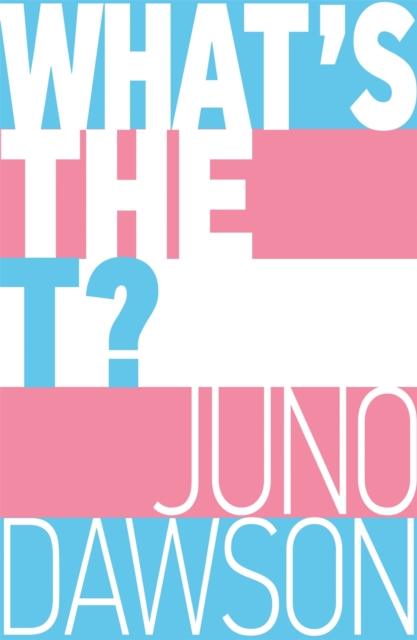 Cover for: What's the T? : The no-nonsense guide to being trans and/or non-binary for teens
