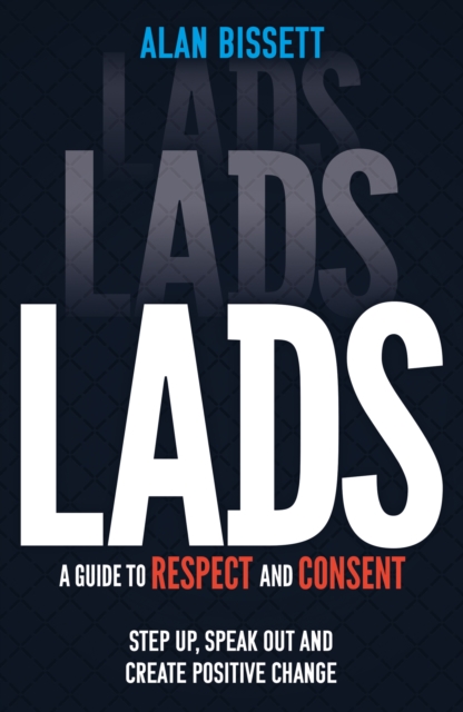 Image for Lads : A Guide to Respect and Consent - Step Up, Speak Out and Create Positive Change