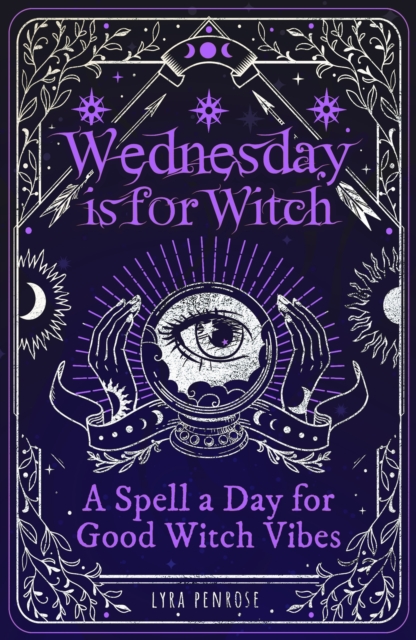 Image for Wednesday is for Witch : A Spell a Day for Good Witch Vibes