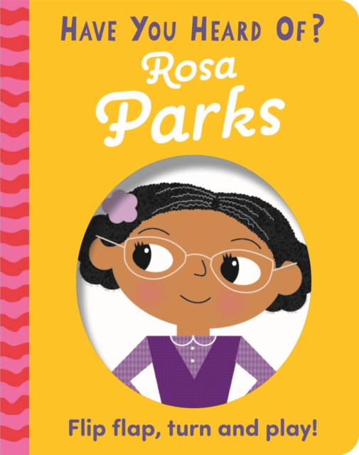 Image for Have You Heard Of?: Rosa Parks : Flip Flap, Turn and Play!