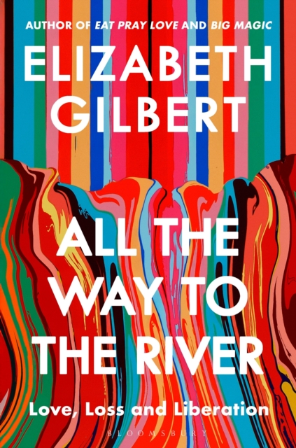 Image for All the Way to the River : Love, Loss and Liberation
