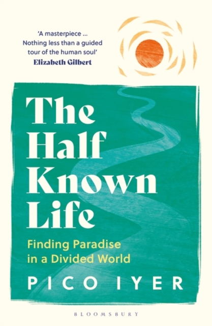 Image for The Half Known Life : Finding Paradise in a Divided World