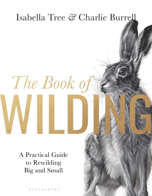Image for The Book of Wilding : A Practical Guide to Rewilding, Big and Small