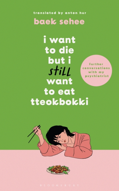 Cover for: I Want to Die but I Still Want to Eat Tteokbokki : further conversations with my psychiatrist. Sequel to the Sunday Times and International bestselling Korean therapy memoir