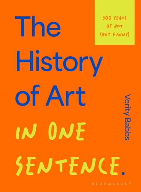 Image for The History of Art in One Sentence : 500 Years of Art (But Funny)