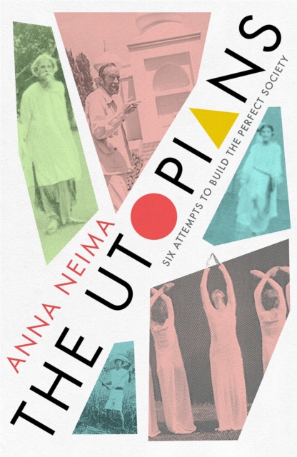 Cover for: The Utopians : Six Attempts to Build the Perfect Society