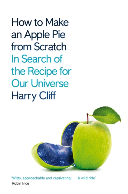 Cover for: How to Make an Apple Pie from Scratch : In Search of the Recipe for Our Universe