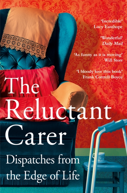 Image for The Reluctant Carer : Dispatches from the Edge of Life