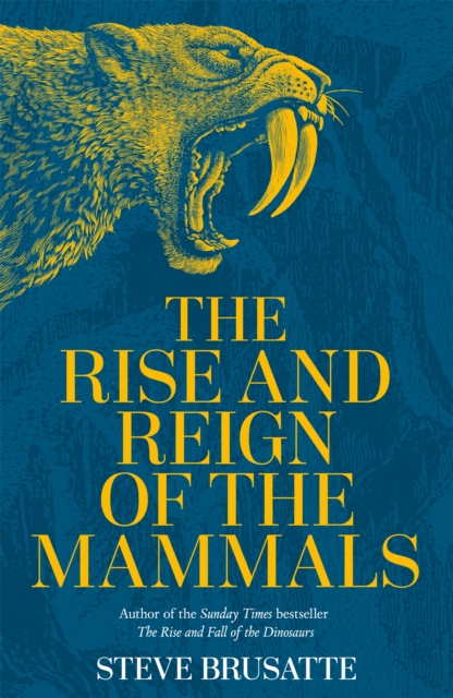 Image for The Rise and Reign of the Mammals : A New History, from the Shadow of the Dinosaurs to Us