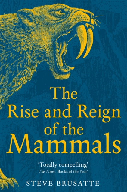 Image for The Rise and Reign of the Mammals : A New History, from the Shadow of the Dinosaurs to Us