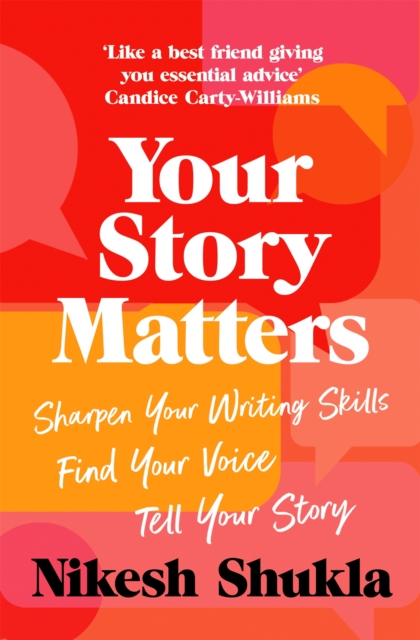 Image for Your Story Matters : Sharpen Your Writing Skills, Find Your Voice, Tell Your Story