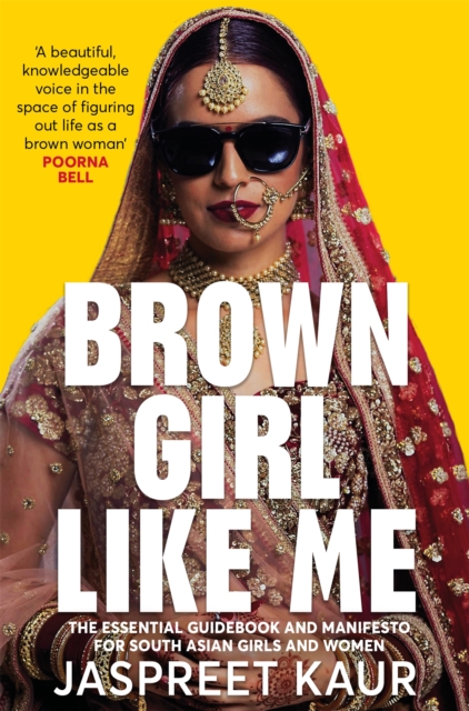 Image for Brown Girl Like Me : The Essential Guidebook and Manifesto for South Asian Girls and Women