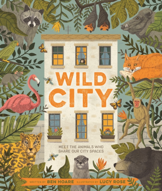 Cover for: Wild City : Meet the animals who share our city spaces