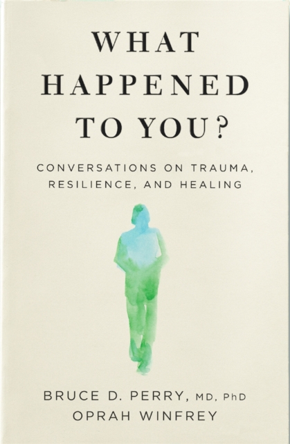 Cover for: What Happened to You? : Conversations on Trauma, Resilience, and Healing