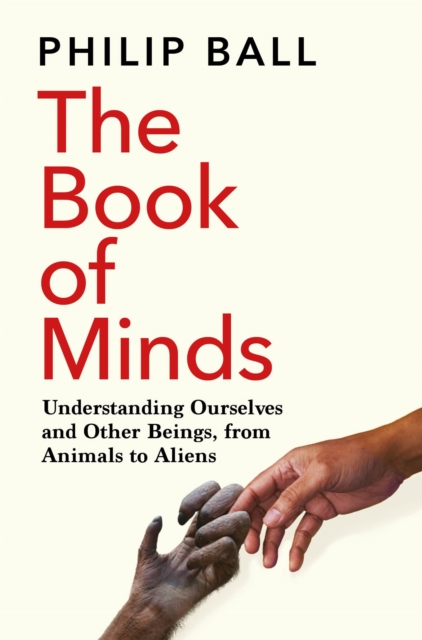 Image for The Book of Minds : Understanding Ourselves and Other Beings, From Animals to Aliens