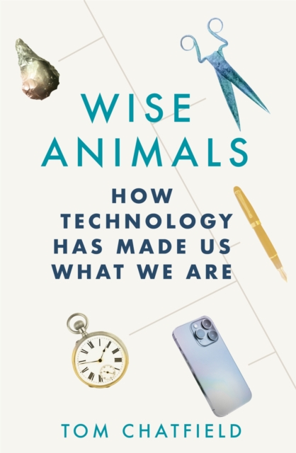 Image for Wise Animals : How Technology Has Made Us What We Are