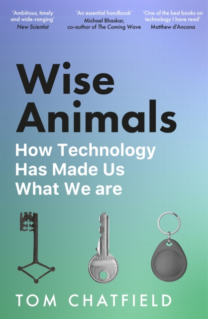 Image for Wise Animals : How Technology Has Made Us What We Are