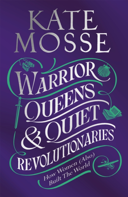 Image for Warrior Queens & Quiet Revolutionaries : How Women (Also) Built the World