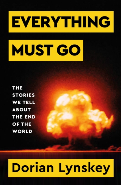 Image for Everything Must Go : The Stories We Tell About The End of the World