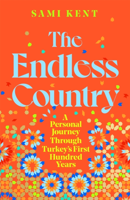 Image for The Endless Country : A Personal Journey Through Turkey's First Hundred Years