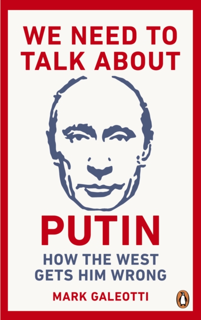 Image for We Need to Talk About Putin : How the West gets him wrong