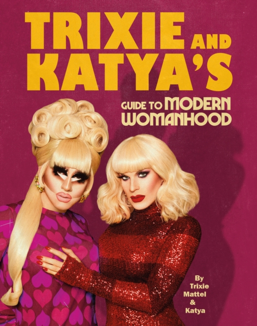 Image for Trixie and Katya's Guide to Modern Womanhood