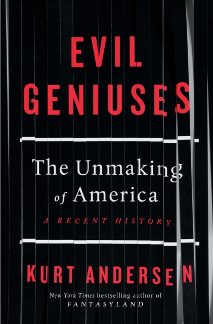 Image for Evil Geniuses : The Unmaking of America - A Recent History