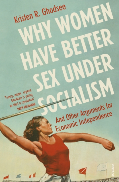 Cover for: Why Women Have Better Sex Under Socialism : And Other Arguments for Economic Independence