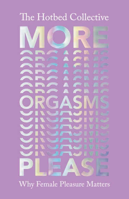 Cover for: More Orgasms Please : Why Female Pleasure Matters