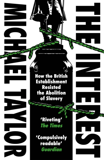 Cover for: The Interest : How the British Establishment Resisted the Abolition of Slavery