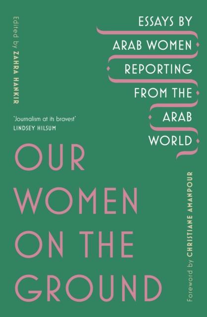 Image for Our Women on the Ground : Arab Women Reporting from the Arab World