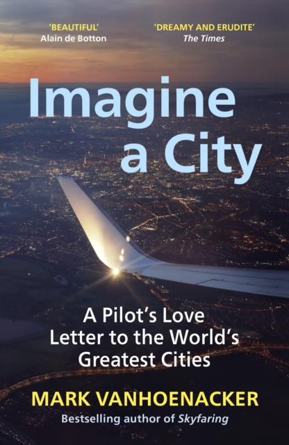 Image for Imagine a City : A Pilot's Love Letter to the World's Greatest Cities