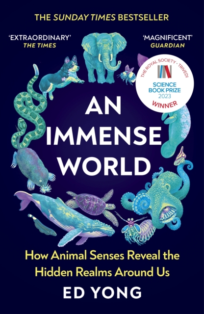 Cover for: An Immense World : How Animal Senses Reveal the Hidden Realms Around Us (THE SUNDAY TIMES BESTSELLER)