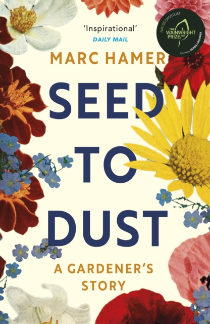 Image for Seed to Dust : A mindful, seasonal tale of a year in the garden