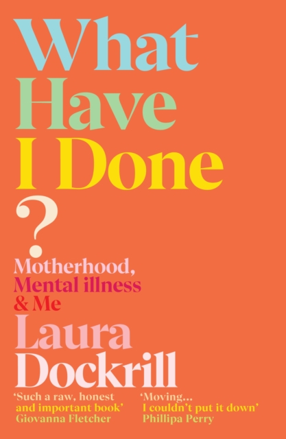 Cover for: What Have I Done? : Motherhood, Mental Illness & Me