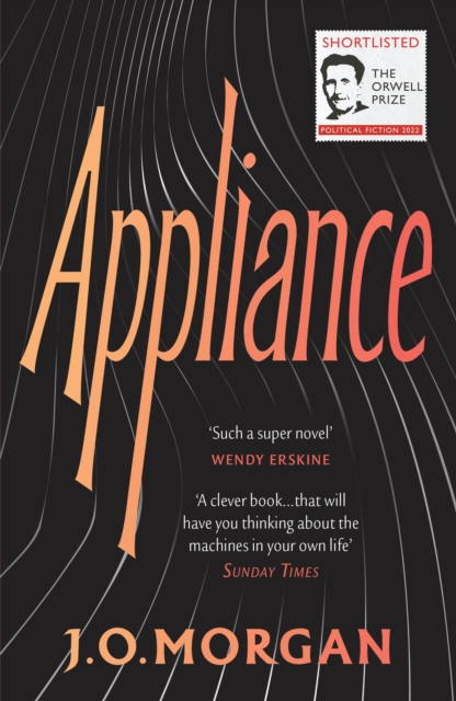 Cover for: Appliance : Shortlisted for the Orwell Prize for Political Fiction 2022