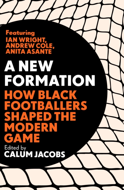 Cover for: A New Formation : How Black Footballers Shaped the Modern Game