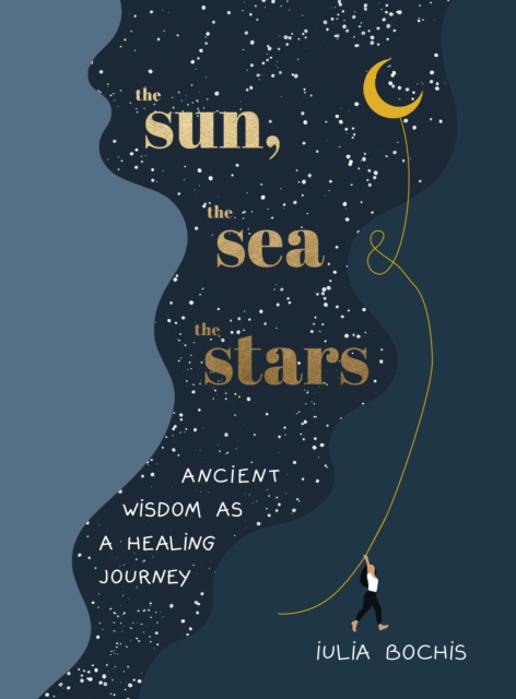 Image for The Sun, the Sea and the Stars : Ancient wisdom as a healing journey