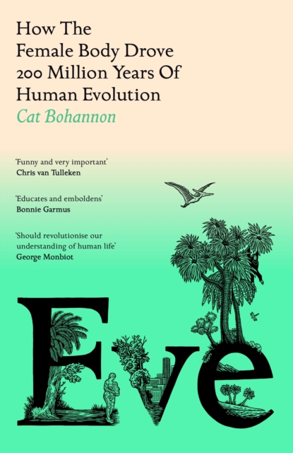 Cover for: Eve : How The Female Body Drove 200 Million Years of Human Evolution