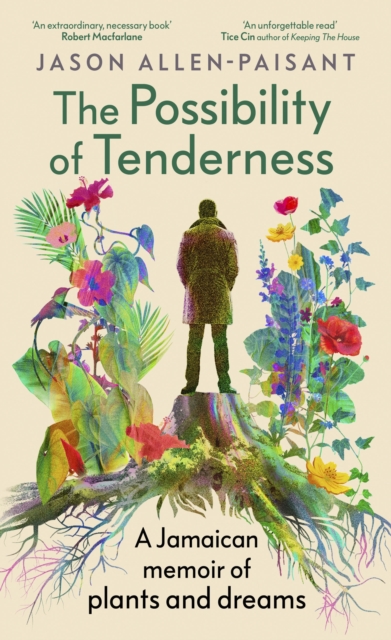 Image for The Possibility of Tenderness : A Jamaican memoir of plants and dreams