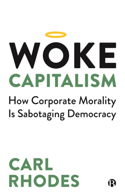 Image for Woke Capitalism : How Corporate Morality is Sabotaging Democracy