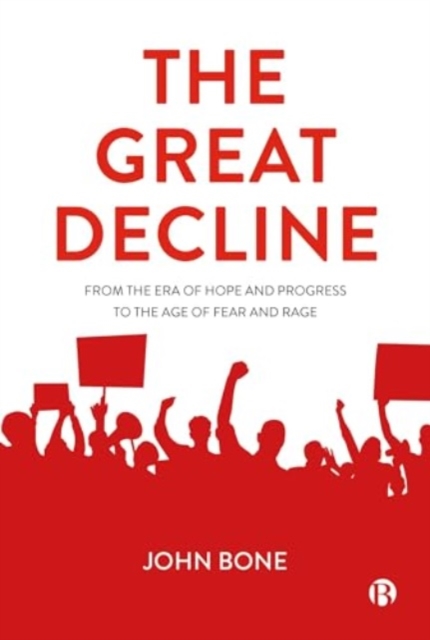 Image for The Great Decline : From the Era of Hope and Progress to the Age of Fear and Rage