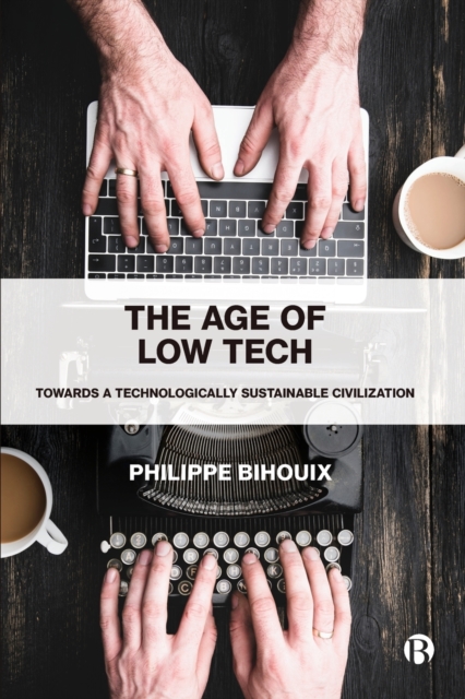 Image for The Age of Low Tech : Towards a Technologically Sustainable Civilization