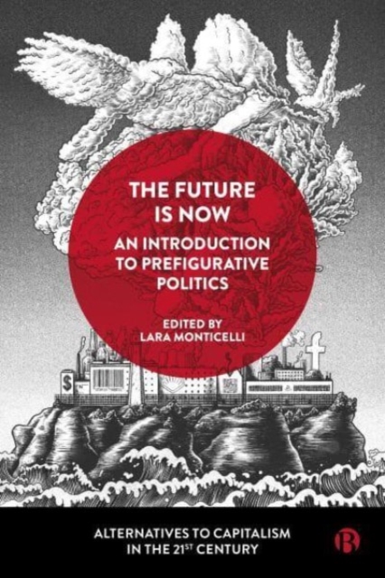 Image for The Future Is Now: An Introduction to Prefigurative Politics
