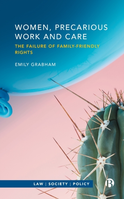 Image for Women, Precarious Work and Care : The Failure of Family-friendly Rights