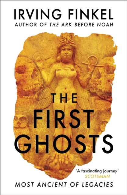Cover for: The First Ghosts : A rich history of ancient ghosts and ghost stories from the British Museum curator