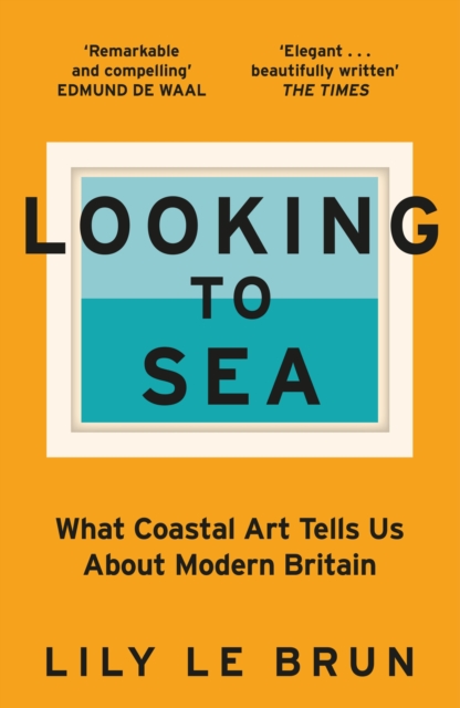 Image for Looking to Sea : What Coastal Art Tells Us About Modern Britain